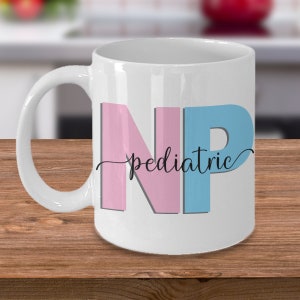 Pediatric Nurse Practitioner, Pediatric Nurse Practitioner Gift, Nurse Practitioner Gift, Pediatric Nurse Practitioner Mug