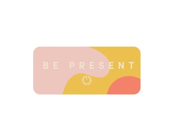 Be Present Self Care Stickers - Die Cut Vinyl Sticker, Positivity Stickers, Hydro flask stickers - Positivity Sticker - motivational sticker