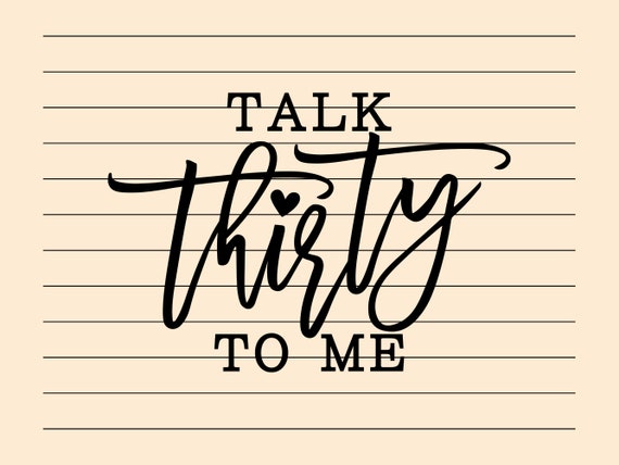 30th Birthday Svg And Png Files, Talk Thirty To Me, Cut File, Print File