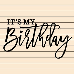 It&#39;s My Birthday Svg And Png, Cut File, Print File, birthday png, cricut cut file, sublimation print file, vinyl cut svg, my birthday svg
