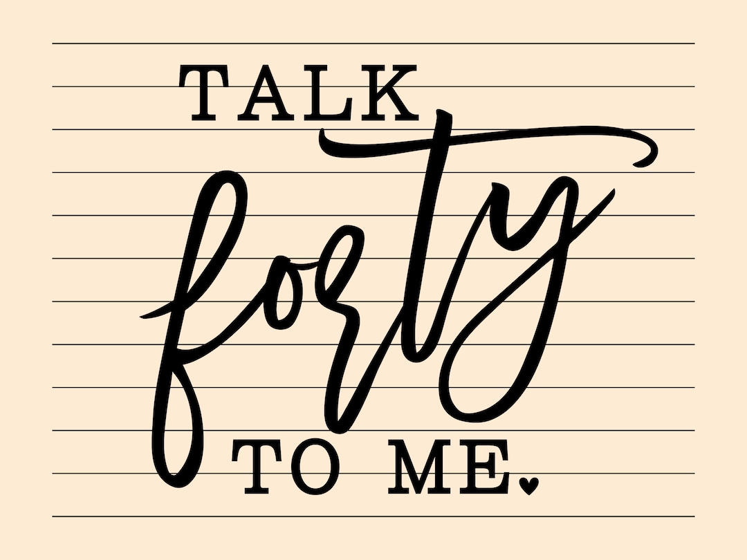 Talk Forty to Me Svg and Png Files, Cut File, Print File - Etsy