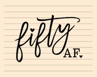 50th Birthday Svg And Png Files, Fifty AF Svg, 50 Birthday Png, Cuttable, Printable, Instant Download File