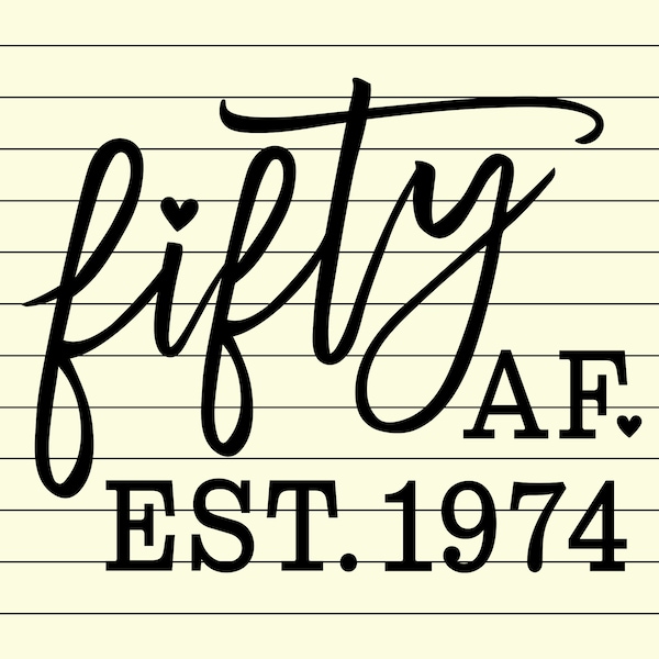 Fifty AF Est. 1974 Svg, 50th Birthday Svg And Png Files, 50 Birthday Svg, Cut File, Print File, Instant Download File