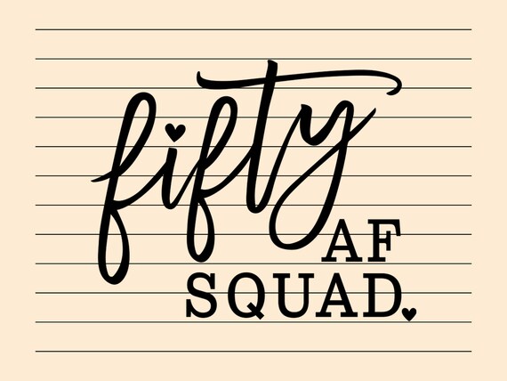 50th Birthday Svg And Png - Fifty AF SQUAD Svg - 50 Birthday Svg - Cut File - Print File - Instant Download File