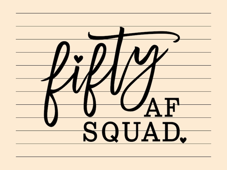 May include: Black and white graphic text on a lined background that reads "fifty AF SQUAD."