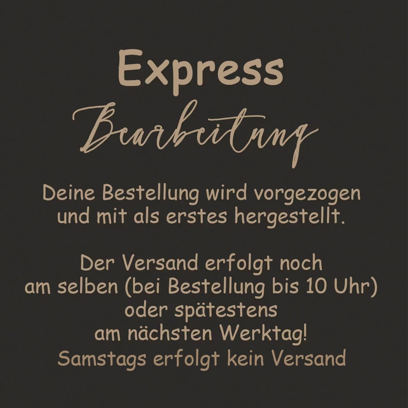 May include: A dark brown background with the words "Express Bearbeitung" in a light brown script font. Below, text in German explains order processing and shipping times, including same-day shipping if ordered before 10 AM.