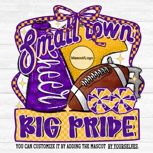 May include: A digital design featuring a purple and gold theme with the words "Small Town Big Pride". The design includes a cheerleader, football, pom-poms, and a space for a mascot logo. The text "You can customize it by adding the mascot by yourselves" is also included.