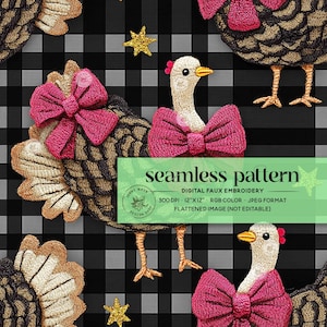 May include: A seamless pattern featuring a digital faux embroidery design of a Thanksgiving turkey with a pink bow. The pattern is on a black and white checkered background. The text "seamless pattern" is in green text at the top of the image. The text "DIGITAL FAUX EMBROIDERY" is in black text below the green text. The text "300 DPI - 12"X12" - RGB COLOR - JPEG FORMAT" is in black text below the black text. The text "FLATTENED IMAGE (NOT EDITABLE)" is in black text below the previous text.