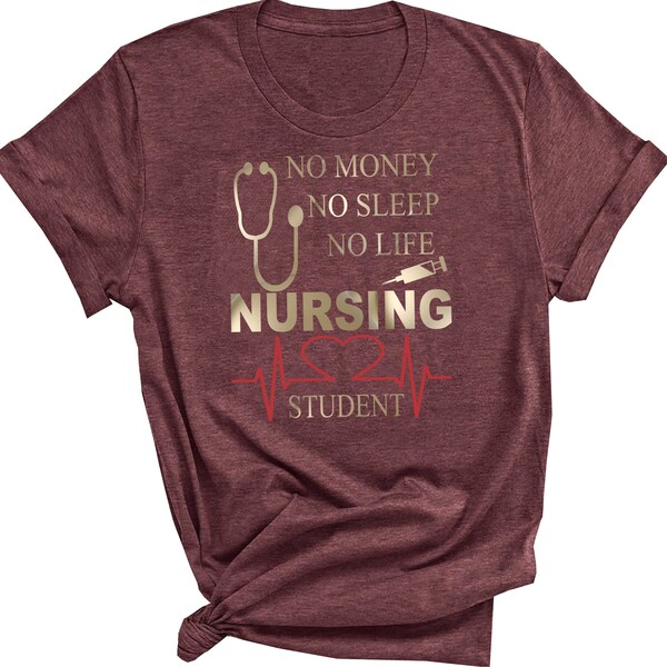 No Money No Sleep No life Nursing Student Shirt, Gift for Nurse, Nurse Shirt, School Nurse Shirt, Nurse, Supplies for Nurse, Nurse T-Shirt