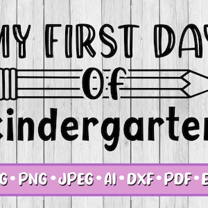 My First Day of Kindergarten SVG, Digital Download, Svg, Jpeg, Png, Dxf, Eps, Ai, Back to School, First Day of School, Pencil, Kindergarten