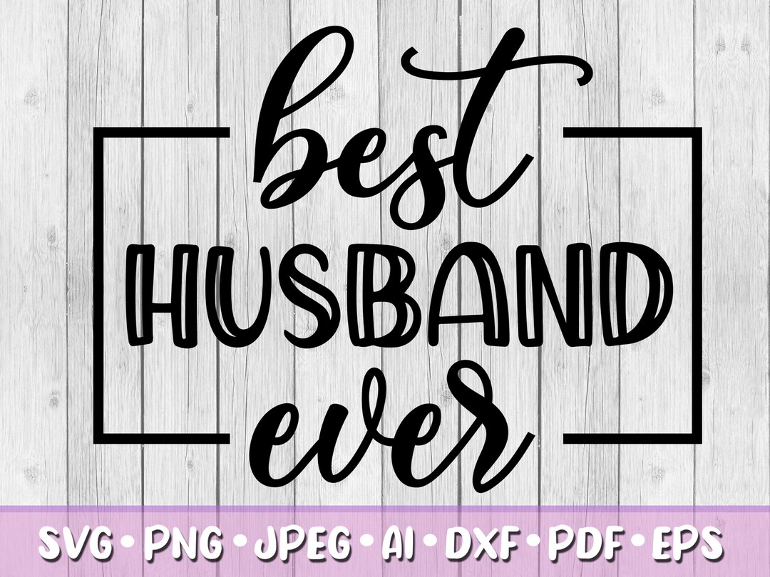 Best Husband Ever SVG, Digital Download, Svg, Png, Jpeg, Dxf, Eps, Ai ...