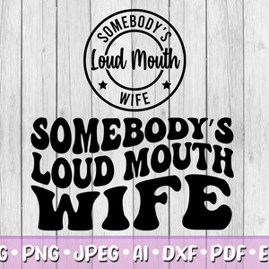 Somebody&#39;s Loud Mouth Wife SVG, Bundle of 2, Digital Download, Svg, Jpeg, Png, Dxf, Eps, Ai, PDF, Cutting Files, Humor, Logo, Funny