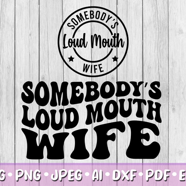 Somebody's Loud Mouth Wife SVG, Bundle of 2, Digital Download, Svg, Jpeg, Png, Dxf, Eps, Ai, PDF, Cutting Files, Humor, Logo, Funny