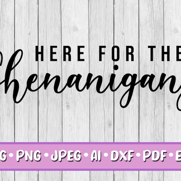 Here for the Shenanigans SVG, Digital Download, Svg, Jpeg, Png, Dxf, Eps, Ai, St Patrick's Day, St Patty