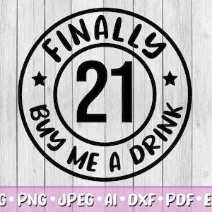May include: Black and white circular design with the text "FINALLY 21 BUY ME A DRINK" and a large number "21" in the center.