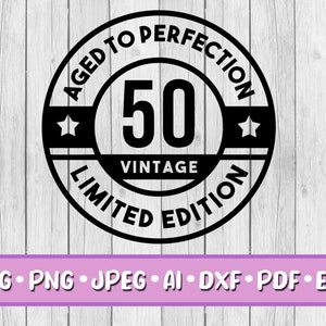 50th Birthday SVG, Digital Download, Svg, Jpeg, Png, Dxf, Eps, Ai, PDF, 50, Fifty, Aged to Perfection, Vintage, Limited Edition, Wine Label