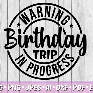 Warning Birthday Trip in Progress SVG, Digital Download, Svg, Jpeg, Png, Dxf, Eps, Ai, PDF, Vacation, Holiday, Summer, Vacay