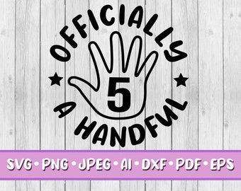 Officially a Handful SVG, Digital Download, Svg, Png, Jpeg, Dxf, Eps, Ai, PDF, Five, Party, Printable, 5th Birthday, Fifth Birthday