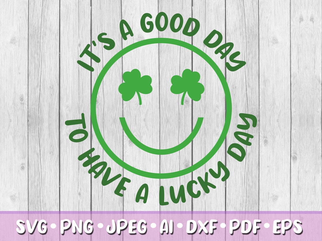 It's A Good Day to Have A Lucky Day SVG, Digital Download, Svg, Jpeg