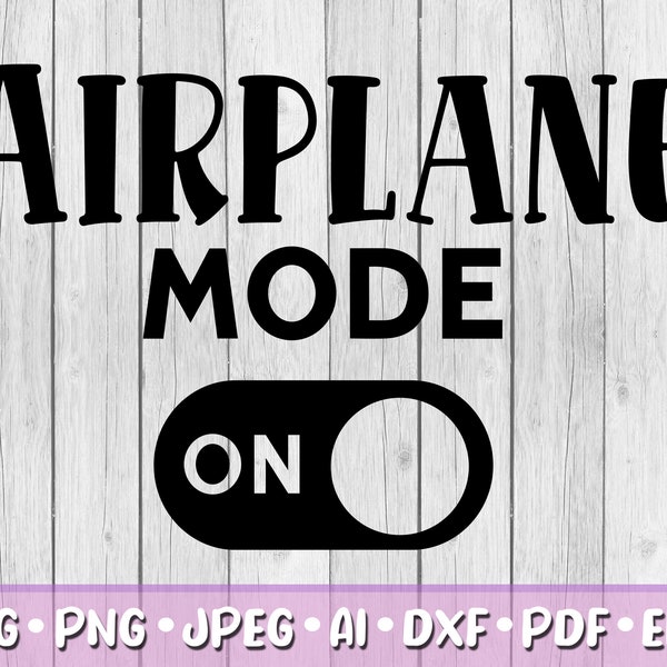 Airplane Mode On SVG, Digital Download, Svg, Jpeg, Png, Dxf, Eps, Ai, PDF, Travel, Wanderlust, Plane, Aeroplane