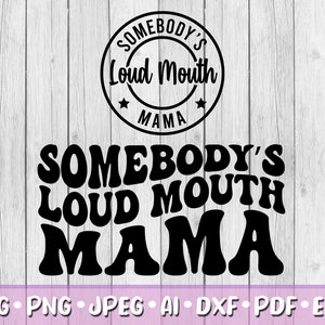 Somebody&#39;s Loud Mouth Mama SVG, Bundle of 2, Digital Download, Svg, Jpeg, Png, Dxf, Eps, Ai, PDF, Cutting Files, Humor, Mother, Logo, Funny
