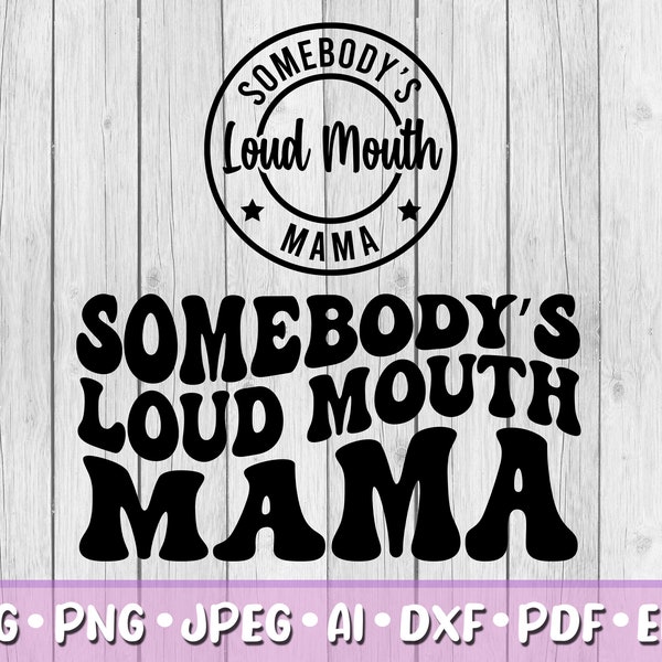 Somebody's Loud Mouth Mama SVG, Bundle of 2, Digital Download, Svg, Jpeg, Png, Dxf, Eps, Ai, PDF, Cutting Files, Humor, Mother, Logo, Funny