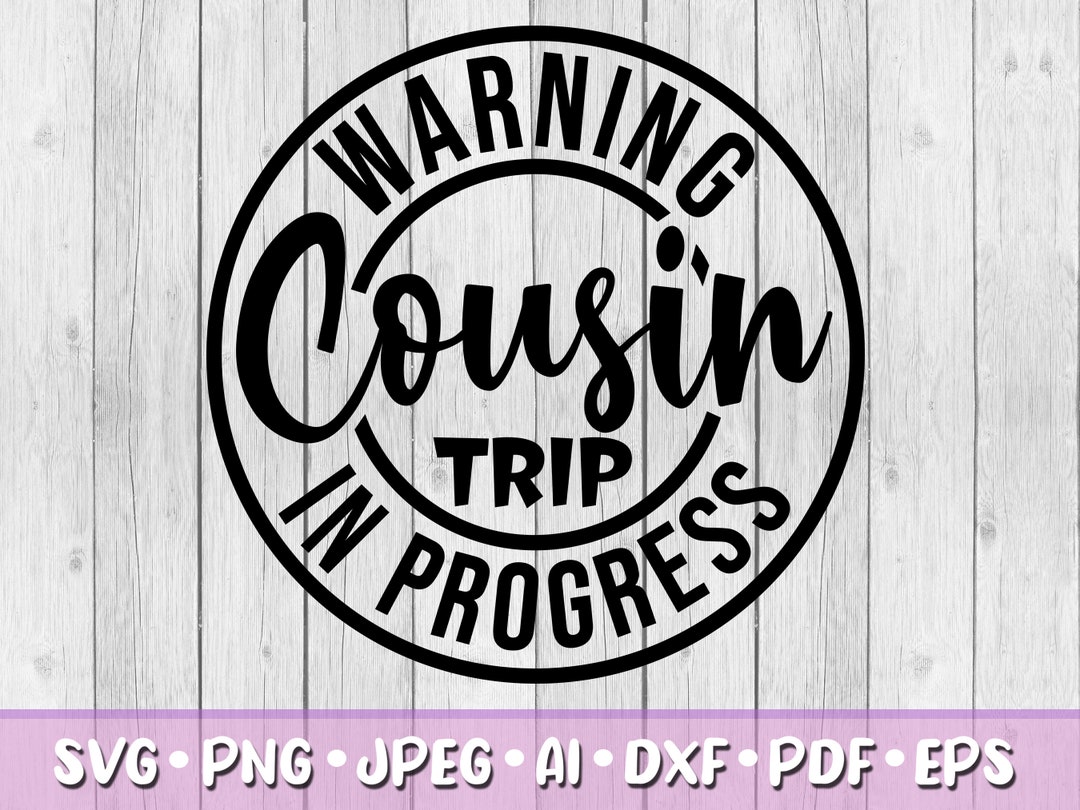 Warning Cousin Trip in Progress SVG, Digital Download, Svg, Jpeg, Png ...