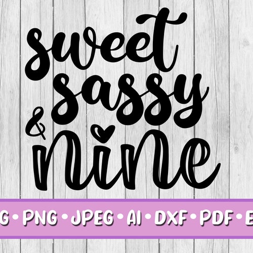 Sweet Sassy & Nine SVG Digital Download Svg Png Jpeg Dxf - Etsy