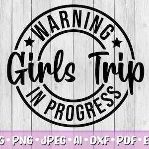 May include: Black and white warning sign with the text "Warning Girls Trip In Progress" in a circle.