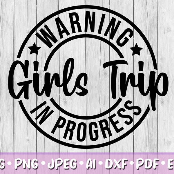 Warning Girls Trip in Progress SVG, Digital Download, Svg, Jpeg, Png, Dxf, Eps, Ai, PDF, Girl, Vacation, Holiday, Summer, Vacay, Besties