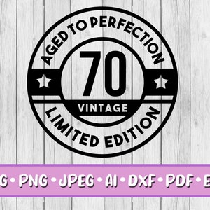 70. Geburtstag SVG, digitaler Download, SVG, Jpeg, Png, Dxf, Eps, Ai, PDF, 70, Seventy, Aged to Perfection, Limitierte Auflage, Weinetikett, Vintage