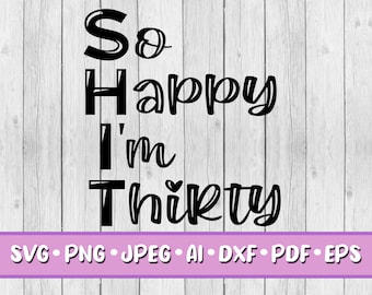 So Happy I'm Thirty SVG, Digital Download, Svg, Jpeg, Png, Dxf, Eps, Ai, PDF, 30, Thirty, 30th Birthday, Thirty Years Old, Birthday Party