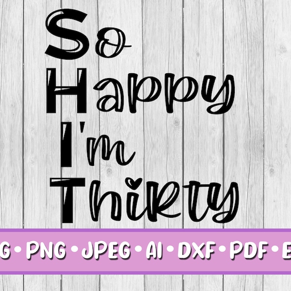 So Happy I'm Thirty SVG, Digital Download, Svg, Jpeg, Png, Dxf, Eps, Ai, PDF, 30, Thirty, 30th Birthday, Thirty Years Old, Birthday Party