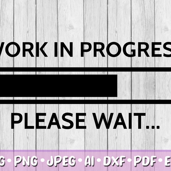 Work in Progress SVG, Digital Download, Svg, Jpeg, Png, Dxf, Eps, Ai, PDF, Cricut Files, Please Wait, Loading Bar, Work in Progress