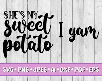 She is My Sweet Potato I Yam SVG, Digital Download, Svg, Jpeg, Png, Dxf, Eps, Ai, PDF, Cutting Files, Thanksgiving, Couple T Shirt, Funny