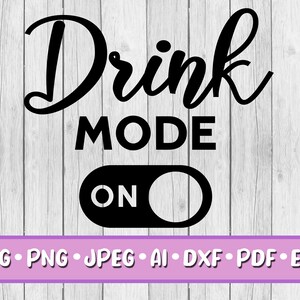 Drink Mode On SVG, Digital Download, Svg, Jpeg, Png, Dxf, Eps, Ai, PDF, Thanksgiving, Celebration, Christmas, Feast, Drinking, Party