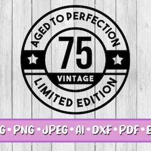 75th Birthday SVG, Digital Download, Svg, Jpeg, Png, Dxf, Eps, Ai, PDF, 75, Seventy Five, Aged to Perfection, Limited Edition, Wine Label