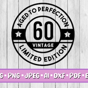 60th Birthday SVG, Digital Download, Svg, Jpeg, Png, Dxf, Eps, Ai, PDF, 60, Sixty, Aged to Perfection, Limited Edition, Wine Label, Vintage