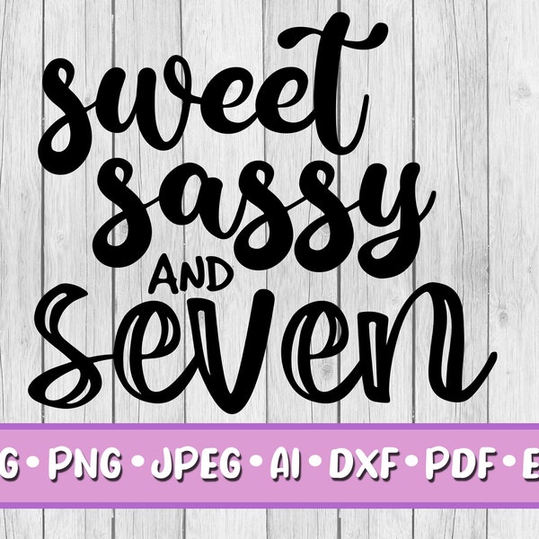 Sweet Sassy & Seven SVG, Digital Download, Svg, Png, Jpeg, Dxf, Eps, Ai, PDF, Seven, Party, Printable, 7th Birthday, Girl, Seventh, Sassy