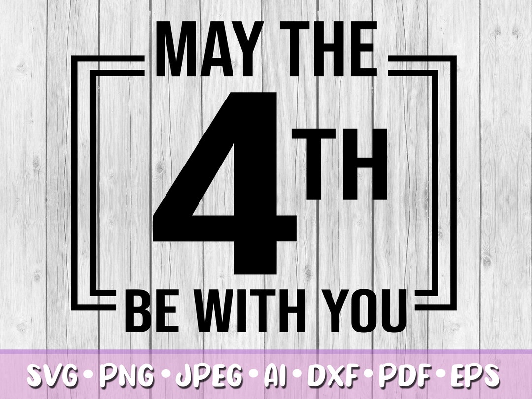 May the 4th Be With You SVG, Digital Download, Svg, Jpeg, Png, Dxf, Eps ...