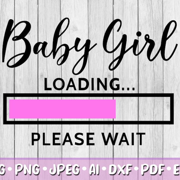 Baby Girl Loading SVG, Digital Download, Svg, Png, Jpeg, Dxf, Eps, Ai, PDF, Cricut Files, Please Wait, Loading Bar,New Arrival,Gender Reveal