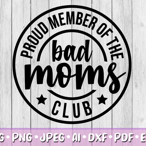 Proud Member of the Bad Mums Club SVG, Digital Download, Svg, Jpeg, Png, Dxf, Eps, Ai, Mum, Mother, Mummy, Round, Circle Logo