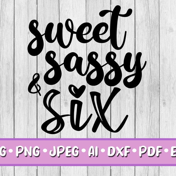 Sweet Sassy & Six SVG, Digital Download, Svg, Png, Jpeg, Dxf, Eps, Ai, PDF, Six, Party, Printable, 6th Birthday, Girl, Sixth, Sassy, Sweet