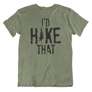 I&#39;d Hike That, Graphic Tees, Funny Shirts, Mens Tshirt, Graphic Tshirts, Tshirt Gifts, Tshirt, Novelty Tshirts, Mens Tshirt Gifts, Hiking