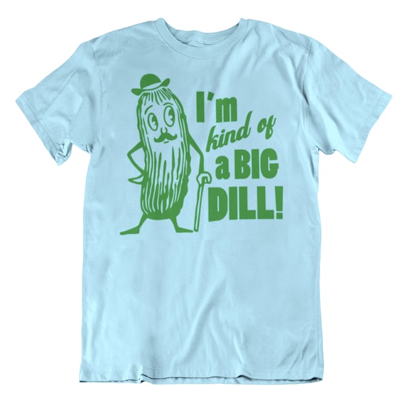 Big Dill, Pickle, Graphic Tees, Funny Shirts, Mens Tshirt, Graphic Tshirts, Tshirt Gifts, Tshirts, Novelty Tshirts, Mens Tshirt Gifts