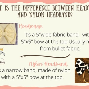 May include: A comparison of two types of headbands: a 5-inch wide fabric headband with a 5x5 inch bow, and a narrow nylon headband with a 5x5 inch bow. The text "Headwrap" and "Nylon Headband" is written in the image.