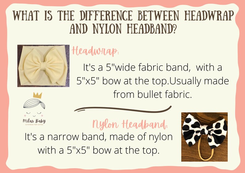 May include: A comparison of two types of headbands: a 5-inch wide fabric headband with a 5x5 inch bow, and a narrow nylon headband with a 5x5 inch bow. The text "Headwrap" and "Nylon Headband" is written in the image.