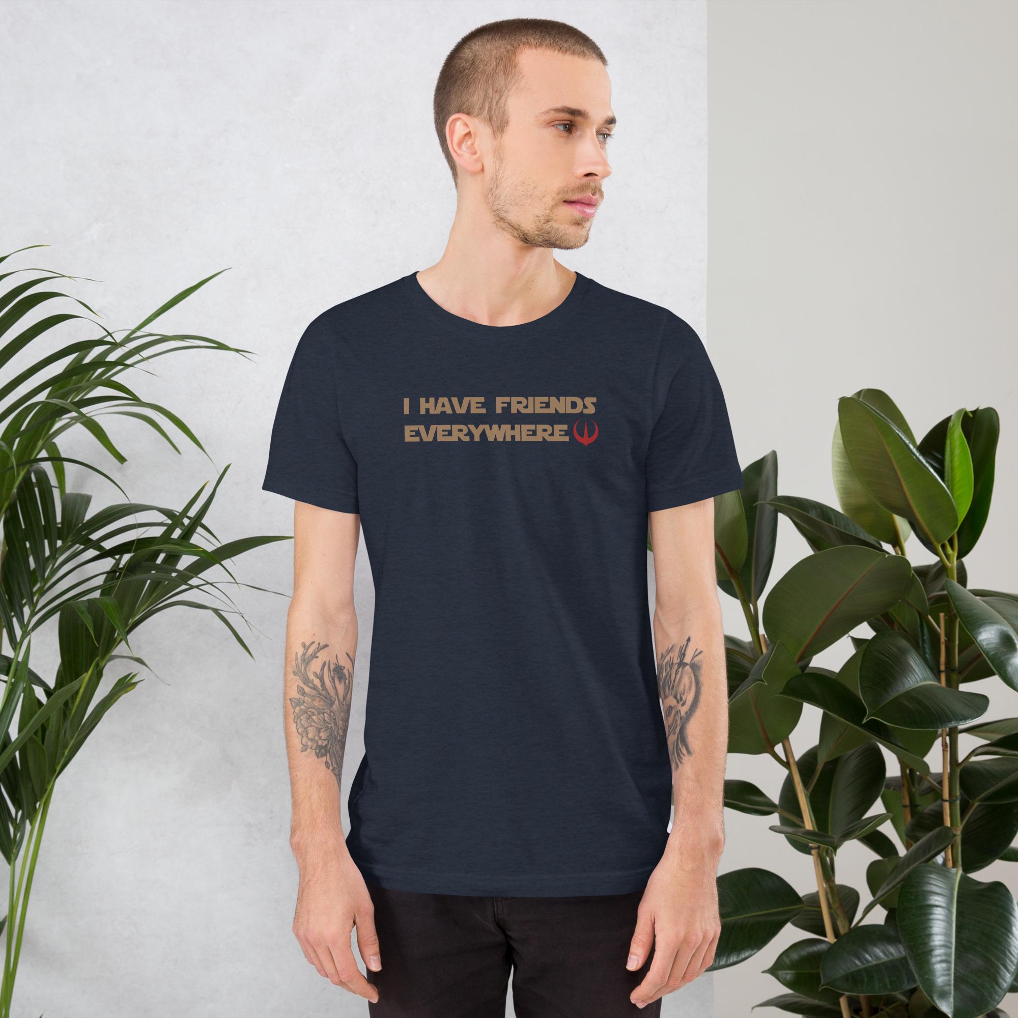 I Have Friends Everywhere Unisex T-shirt - Etsy