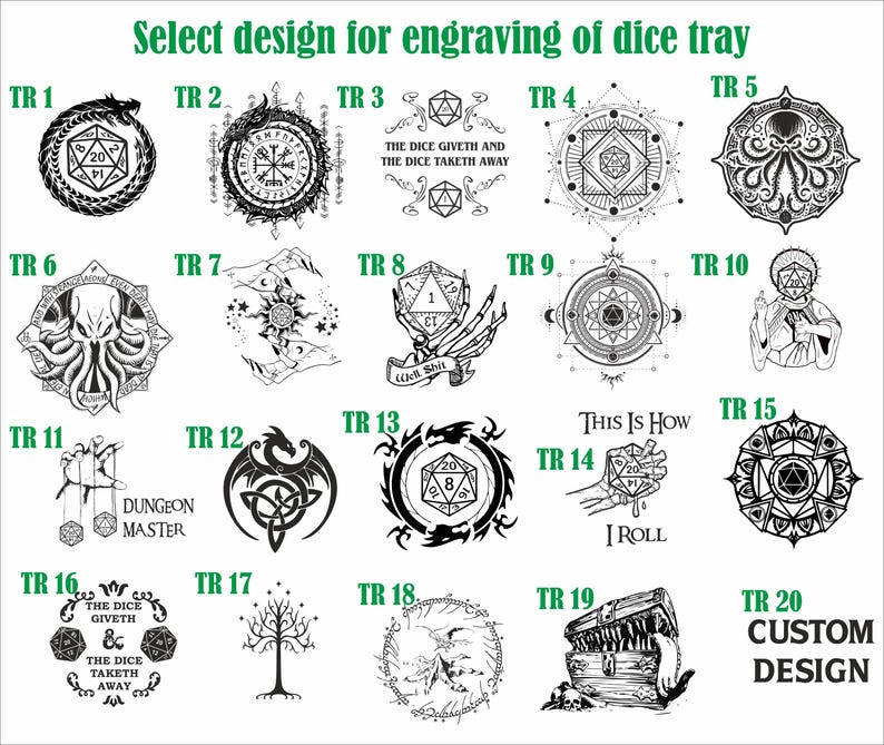 May include: A selection of twenty black and white designs for engraving on a dice tray. Designs include a dragon, compass, dice, octopus, and a treasure chest. Text includes "Dungeon Master" and "This is how I roll."