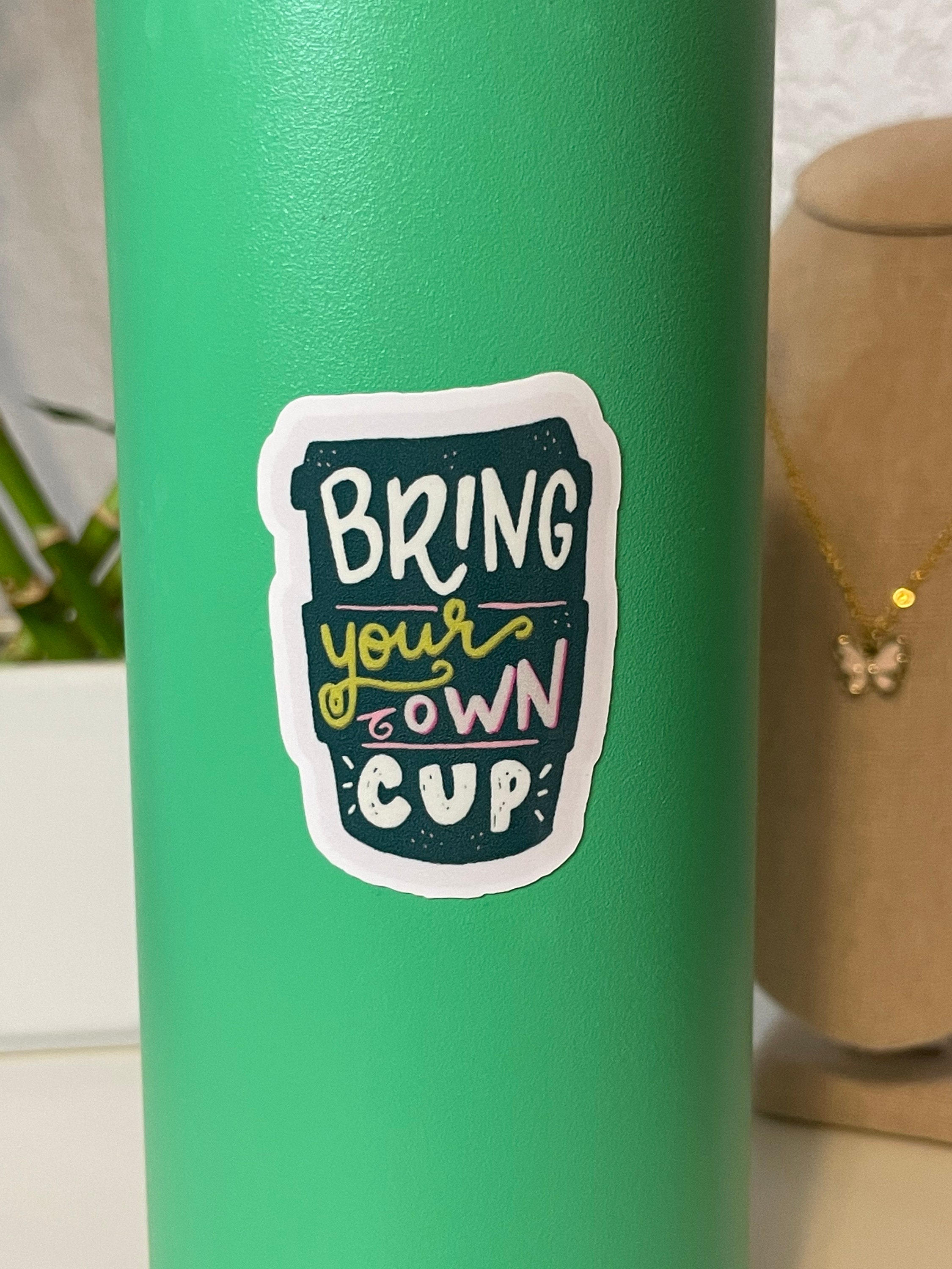 Bring Your Own Cup Sticker Waterproof Stickers Water Bottle Etsy